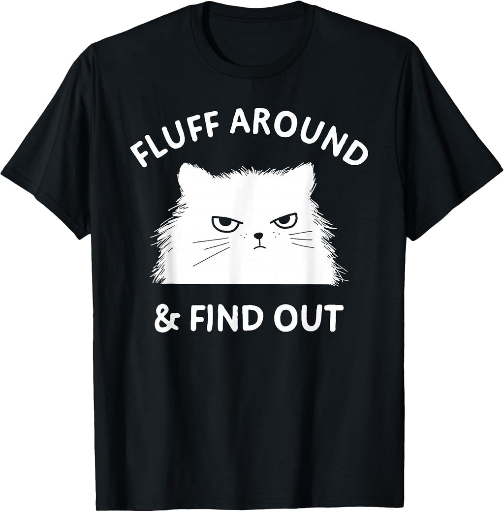Fluff Around Funny Sarcastic Cat Lady Quote Humor T-Shirt