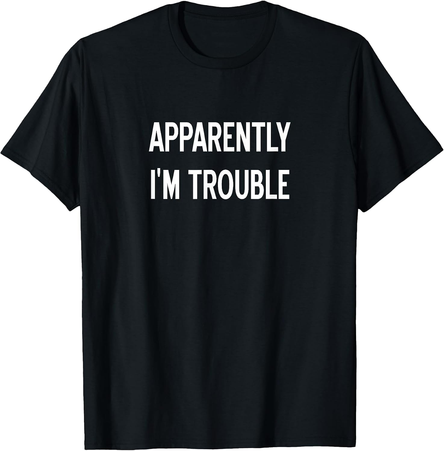 Apparently I'm Trouble, Sarcastic, Funny, Joke, Family T-Shirt