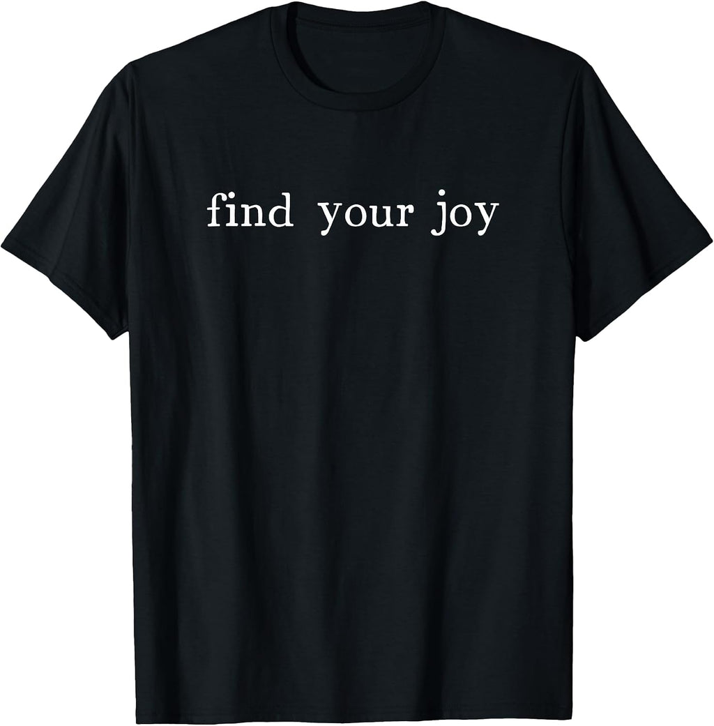 Find Your Joy Positive Message Motivational Quote T-Shirt