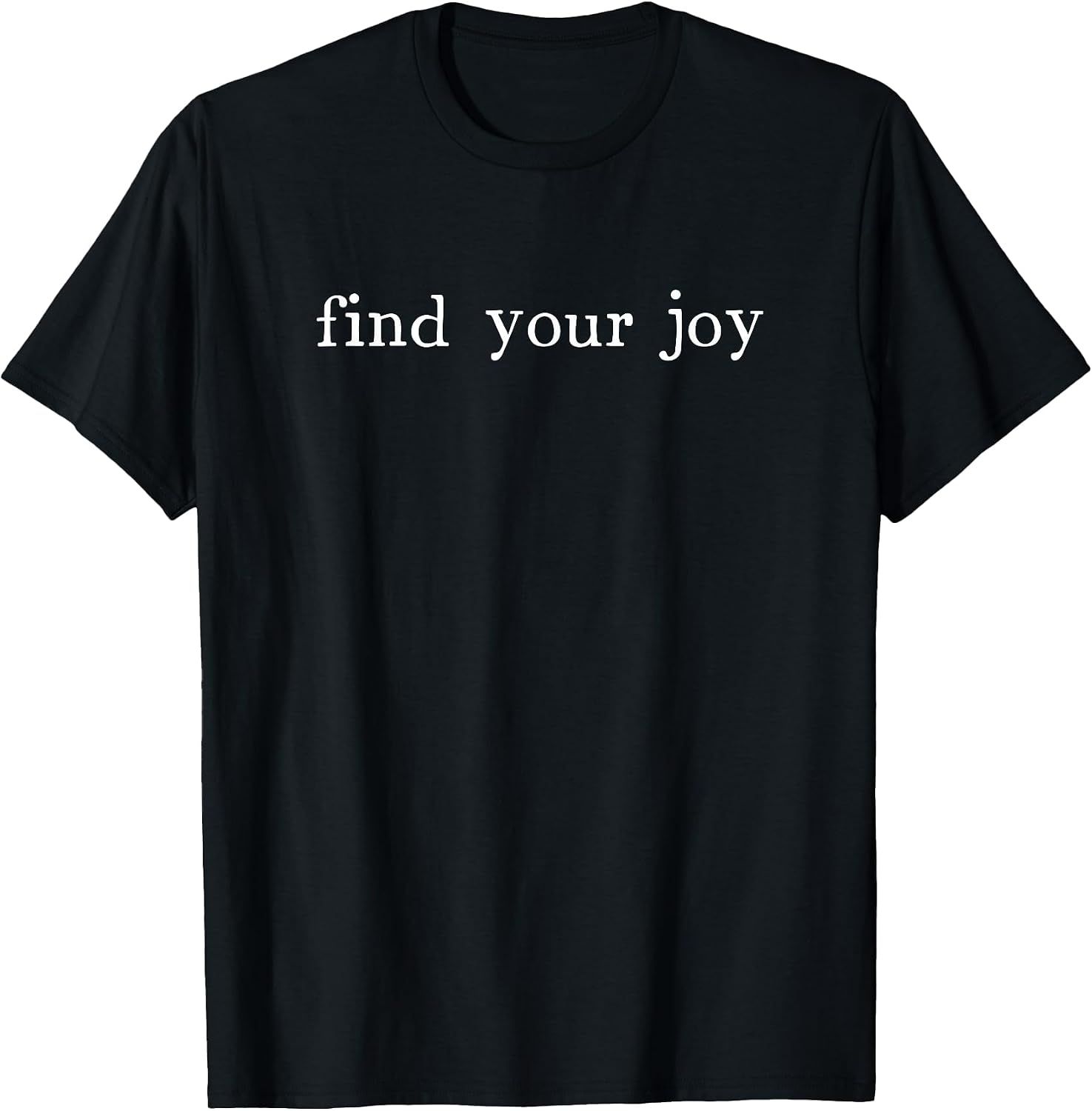 Find Your Joy Positive Message Motivational Quote T-Shirt