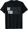 Be You Believe in Yourself Motivational Quote Inspiration T-Shirt