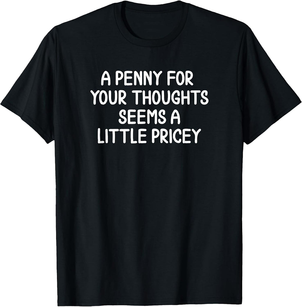 Funny, Penny for Your Thoughts T-Shirt. Sarcastic Joke Tee T-Shirt