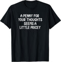 Funny, Penny for Your Thoughts T-Shirt. Sarcastic Joke Tee T-Shirt