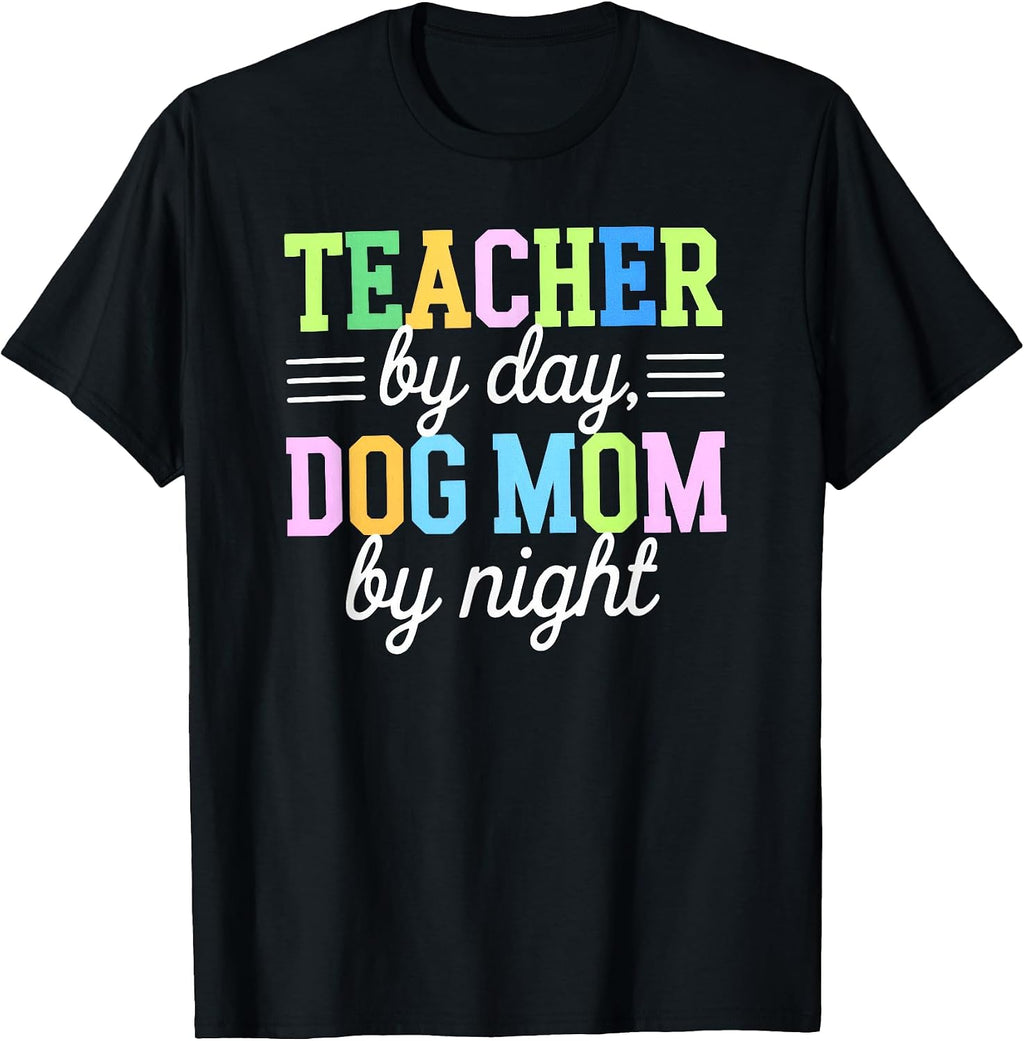 Teacher By Day Dog Mom By Night, Dog Mom Lover T-Shirt
