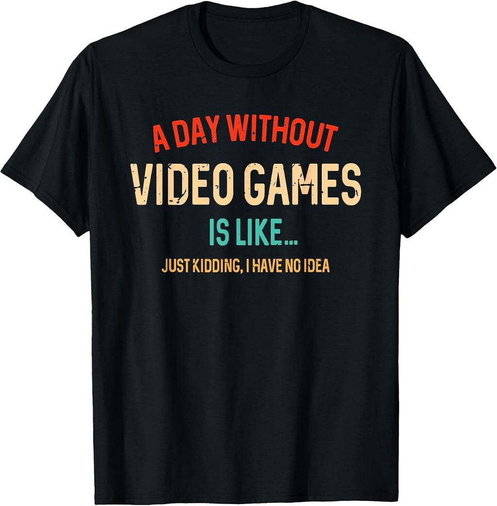 Funny Gaming Graphic Tee Day Without Video Gamer T-Shirt