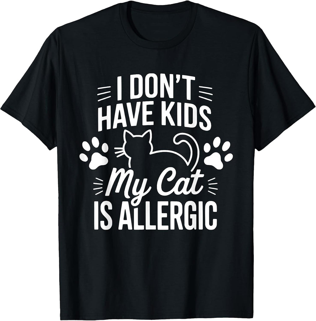 I Don't Have Kids My Cat is Allergic Funny Pet Cat Lovers T-Shirt