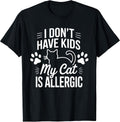 I Don't Have Kids My Cat is Allergic Funny Pet Cat Lovers T-Shirt