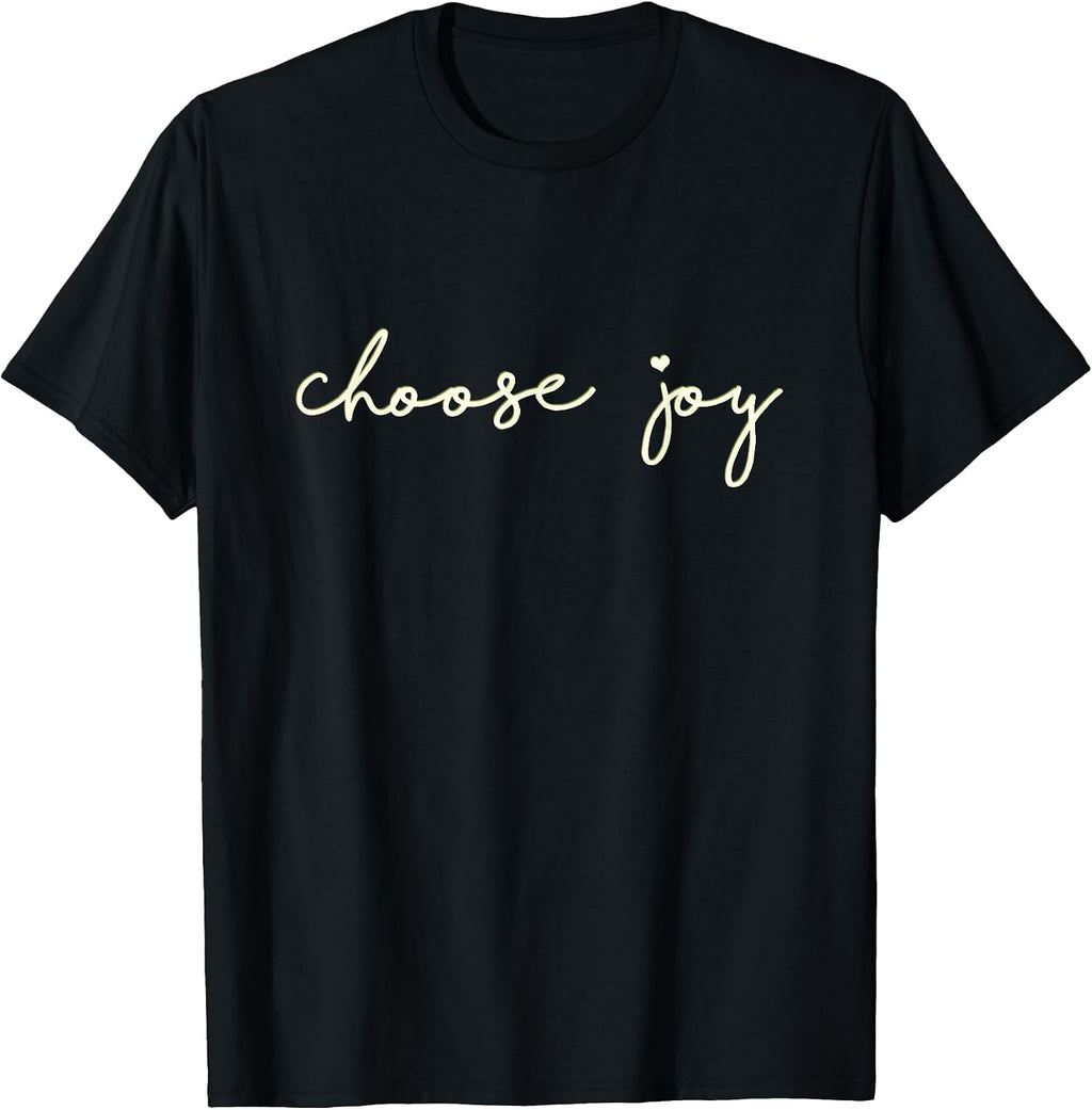 Choose Joy - Uplifting, Motivational - Choosing Joy T-Shirt