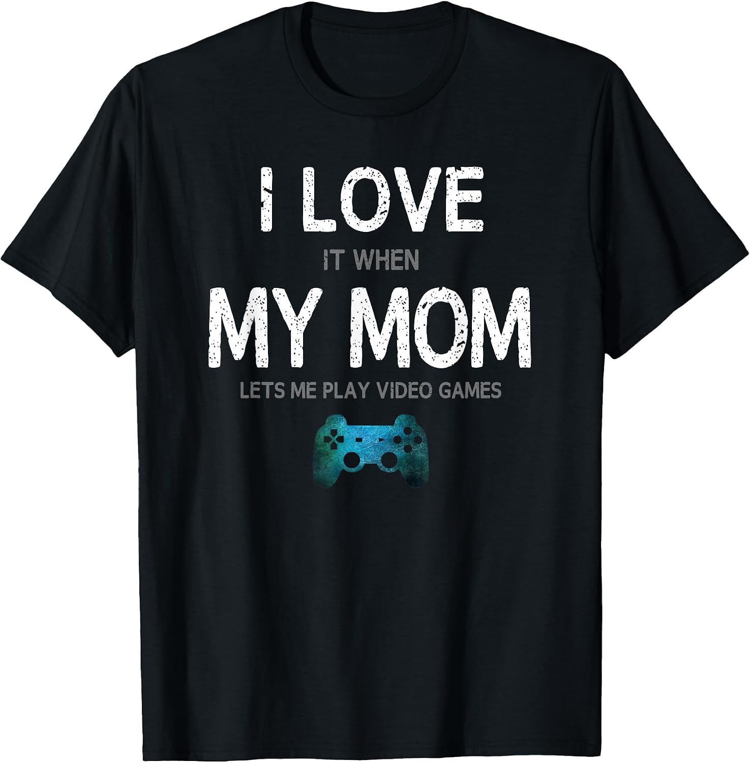Funny Gamer Quote I Love Mom Video Games Gaming Boys Teen T-Shirt Small