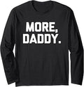 Sponsored Ad - More, Daddy - Funny Saying Sarcastic Humor Cute Cool Novelty Long Sleeve T-Shirt