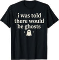 I was Told There Would be Ghosts Spooky T-Shirt
