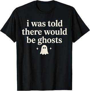 I was Told There Would be Ghosts Spooky T-Shirt