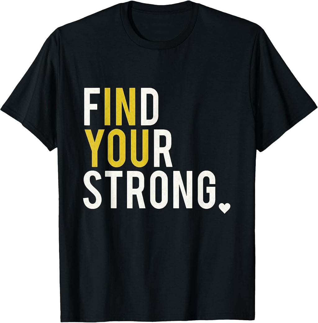 Inspirational Empowerment Find Your Strong in You Motivation T-Shirt