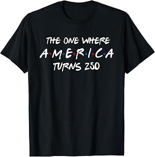 The One Where America Turns 250 Years 4th of July Patriotic T-Shirt