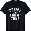 Creepy is My Comfort Zone Funny Horror Spooky Halloween T-Shirt