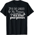in the Garden of his Promises we Bloom with Divine Purposes T-Shirt
