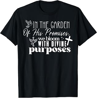 in the Garden of his Promises we Bloom with Divine Purposes T-Shirt