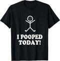 I Pooped Today Funny Sarcastic Saying