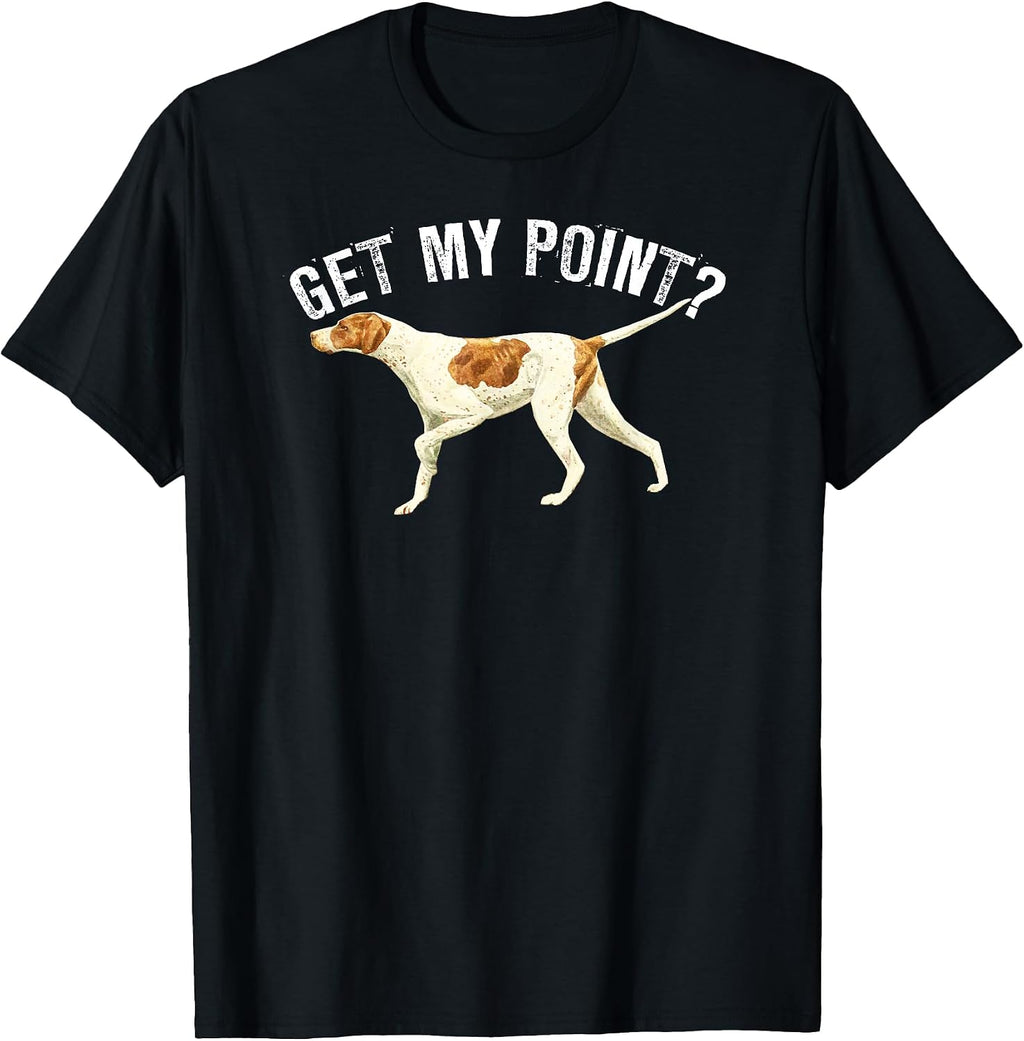 Funny Pointer Dog Get My Point T-Shirt Bird Dog Lover Gift Men Women Girls Kids T-Shirt