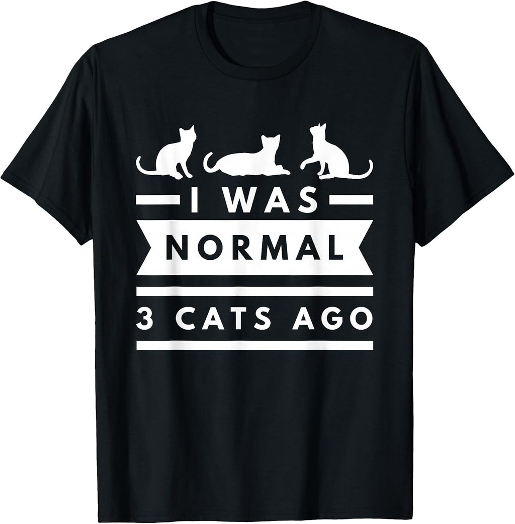 I was Normal 3 Cats ago cat Lovers Owners Funny T-Shirt