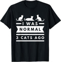 I was Normal 3 Cats ago cat Lovers Owners Funny T-Shirt