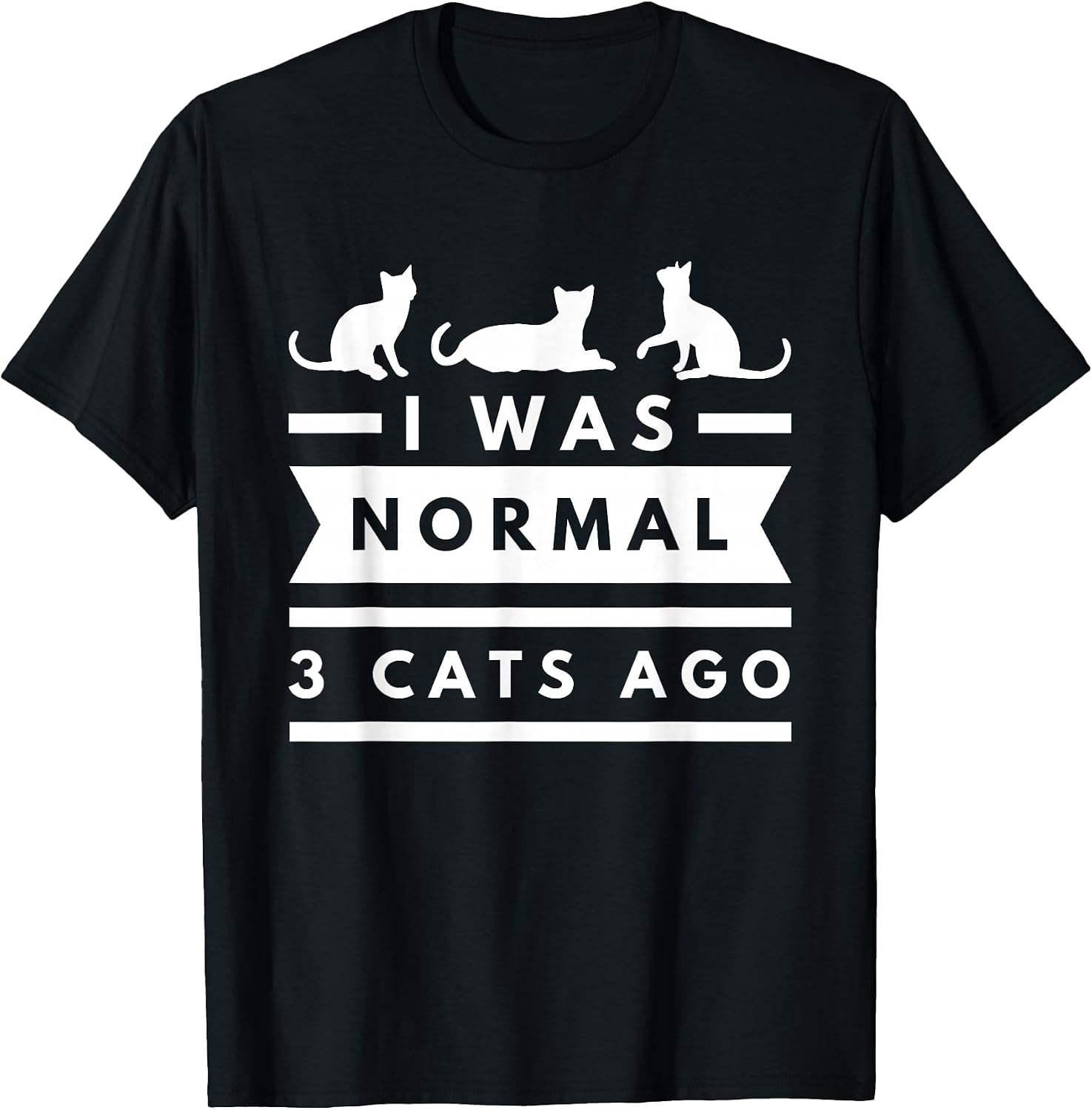 I was Normal 3 Cats ago cat Lovers Owners Funny T-Shirt