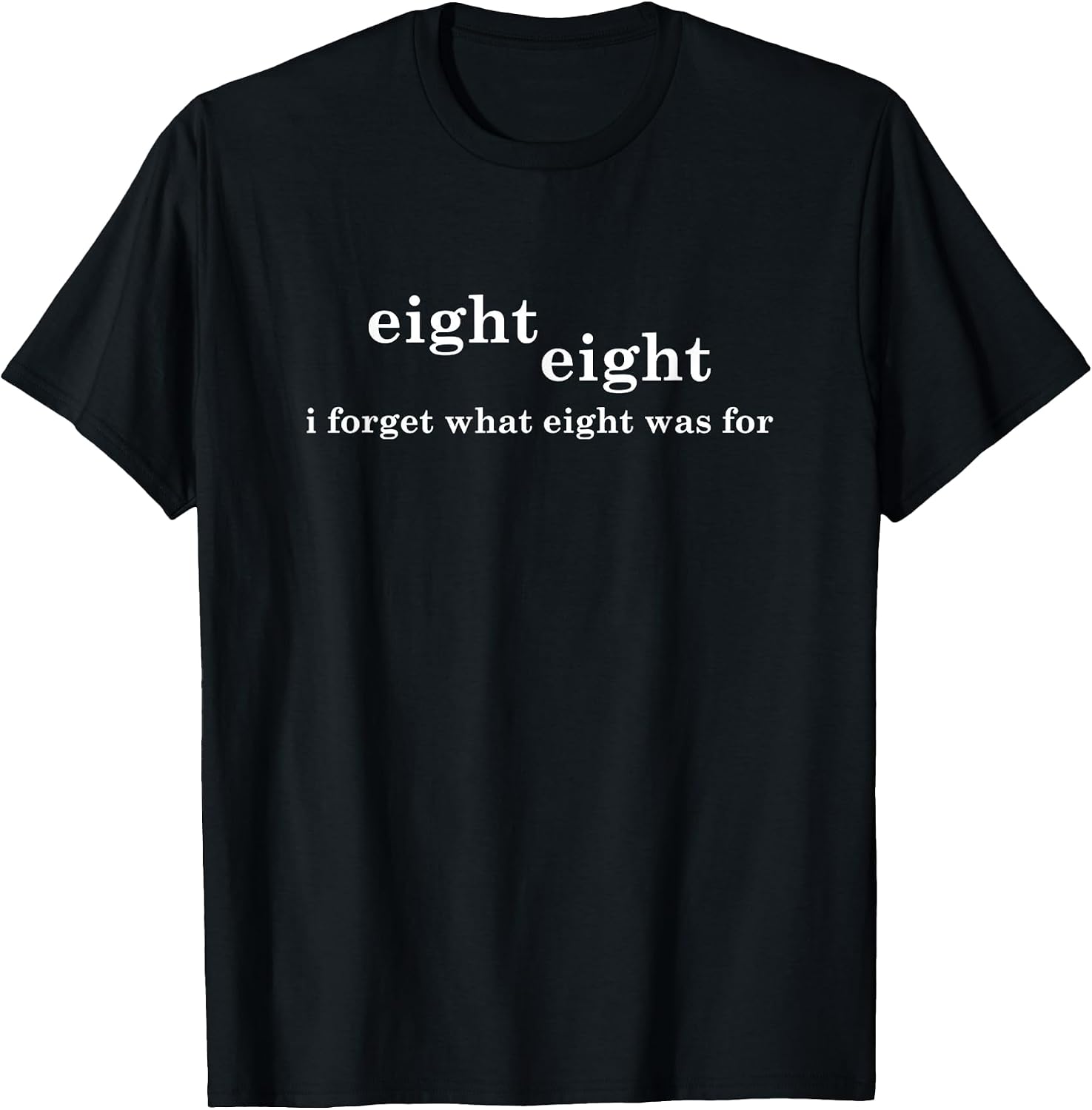 I Forget What Eight Was For Funny Saying Sarcastic