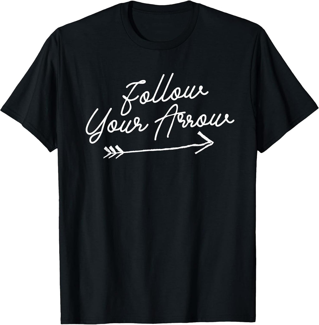 Follow Your Arrow Inspirational Quote Motivational Print T-Shirt