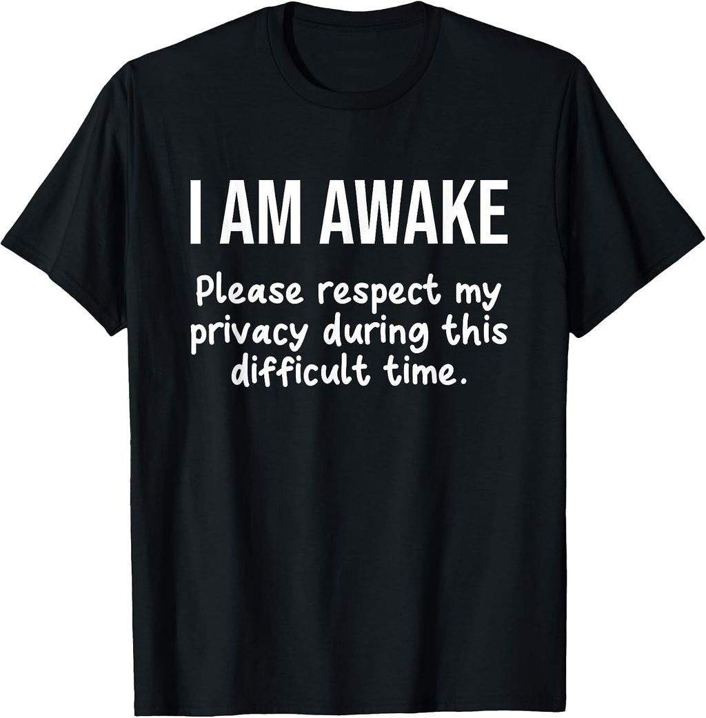 I Am Awake Please Respect My Privacy Funny Sarcastic Ironic T-Shirt