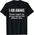 I Am Awake Please Respect My Privacy Funny Sarcastic Ironic T-Shirt