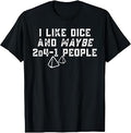 I Like Dice and Maybe 2D4-1 People Gamer Humor T-Shirt