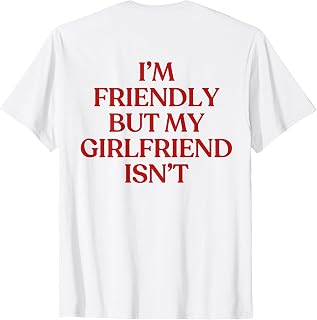 I'm Friendly But My Girlfriend Isn't (ON Back) Y2K Trendy T-Shirt