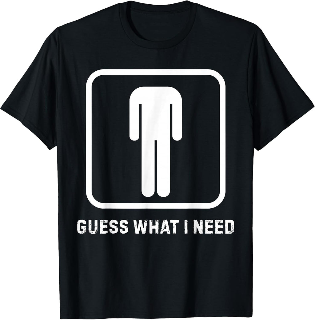 Funny Guess What I Need Graphic Tee for Men