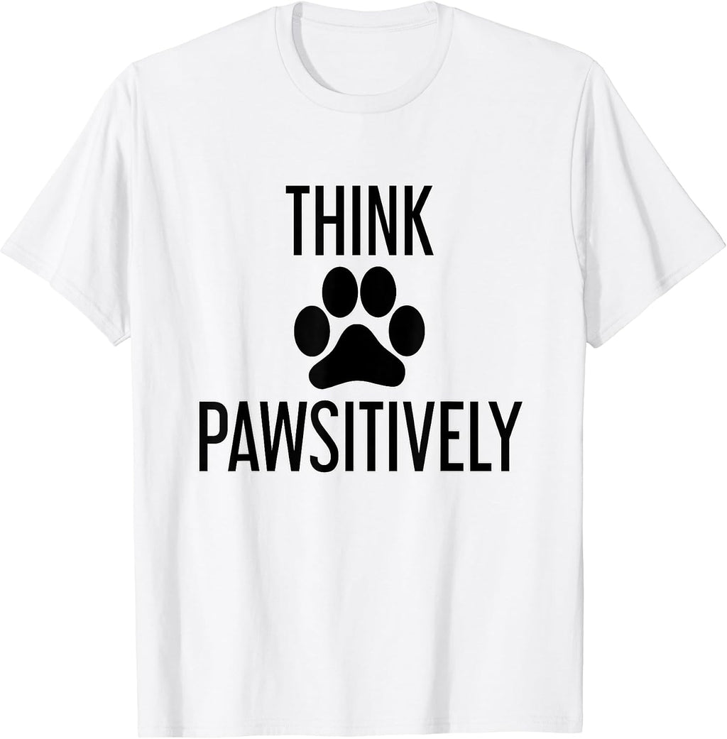 Think PAWSitively T-Shirt for Men Women Kids