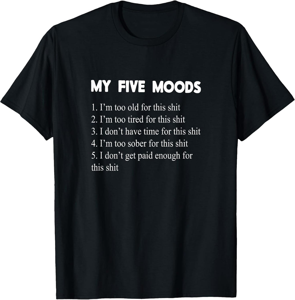 My Five Moods Funny Sarcastic Snarky Adult Humor Pun Joke Short Sleeve T-Shirt
