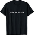 Catch Me Outside Hiking Trail Hiker Outdoors T-Shirt