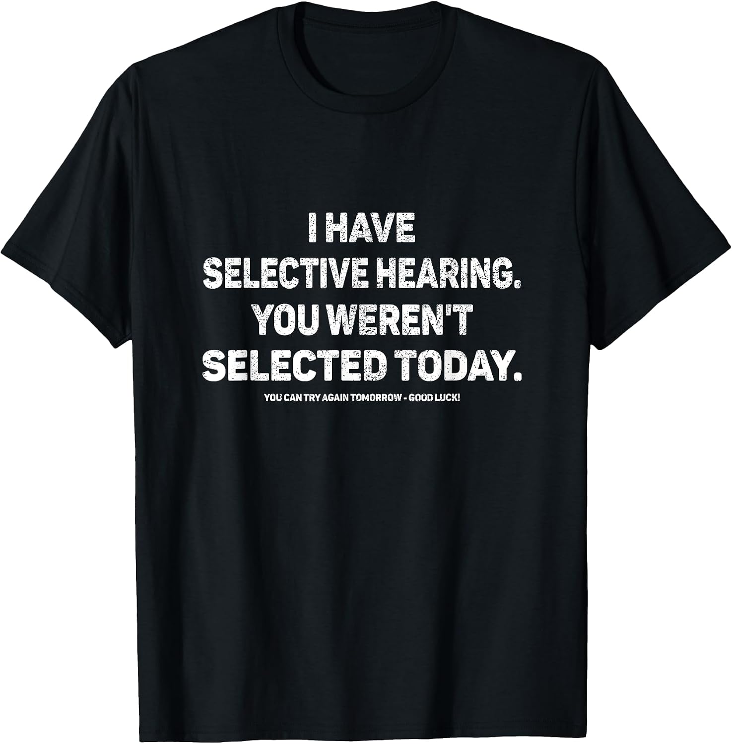 I Have Selective Hearing You Werent Selected Today Funny T-Shirt, Small, Black