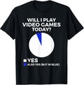 Will I Play Video Games Today Funny Gamer Gaming T-Shirt