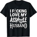 I Fcking Love My Asshole Husband Funny Sarcasm Mom Wife T-Shirt
