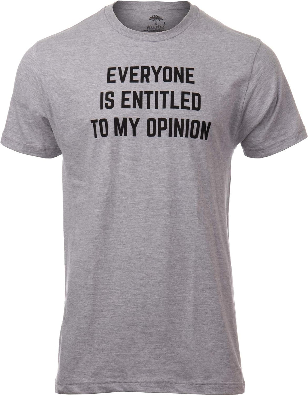 Everyone is Entitled to My Opinion | Funny Sarcastic Comment Sarcasm Humor Saying Phrase for Men Women T-Shirt