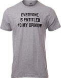 Everyone is Entitled to My Opinion | Funny Sarcastic Comment Sarcasm Humor Saying Phrase for Men Women T-Shirt