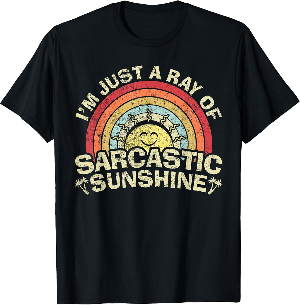 Im Just A Ray of Sarcastic Sunshine Novelty Humor Sarcastic T-Shirt