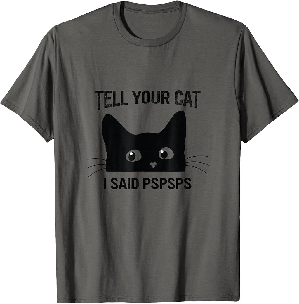 Black Cat Tell Your Cat I Said pspsps Funny Cat T-Shirt