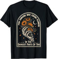 Find Someone Who Grows Flowers in Your Darkest Parts T-Shirt