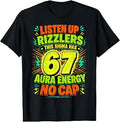 Listen Up Rizzlers This Sigma Has 67 Aura Energy No Cap T-Shirt