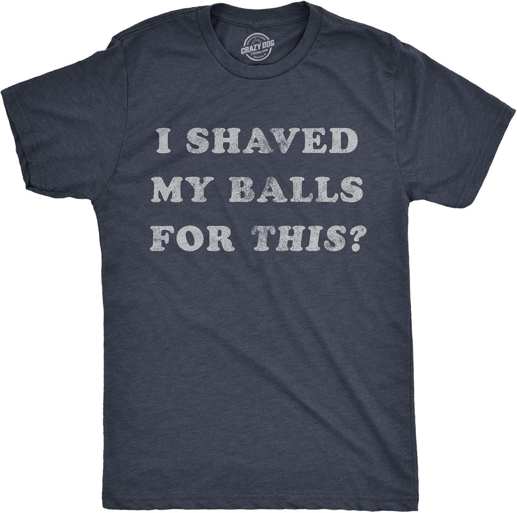 Mens I Shaved My Balls for This T Shirt Funny Hilarious Sarcastic Vintage Graphic Tee