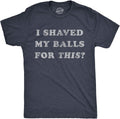 Mens I Shaved My Balls for This T Shirt Funny Hilarious Sarcastic Vintage Graphic Tee