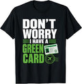 Dont Worry I Have Green Card Resident Status T-Shirt