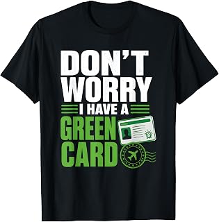 Dont Worry I Have Green Card Resident Status T-Shirt