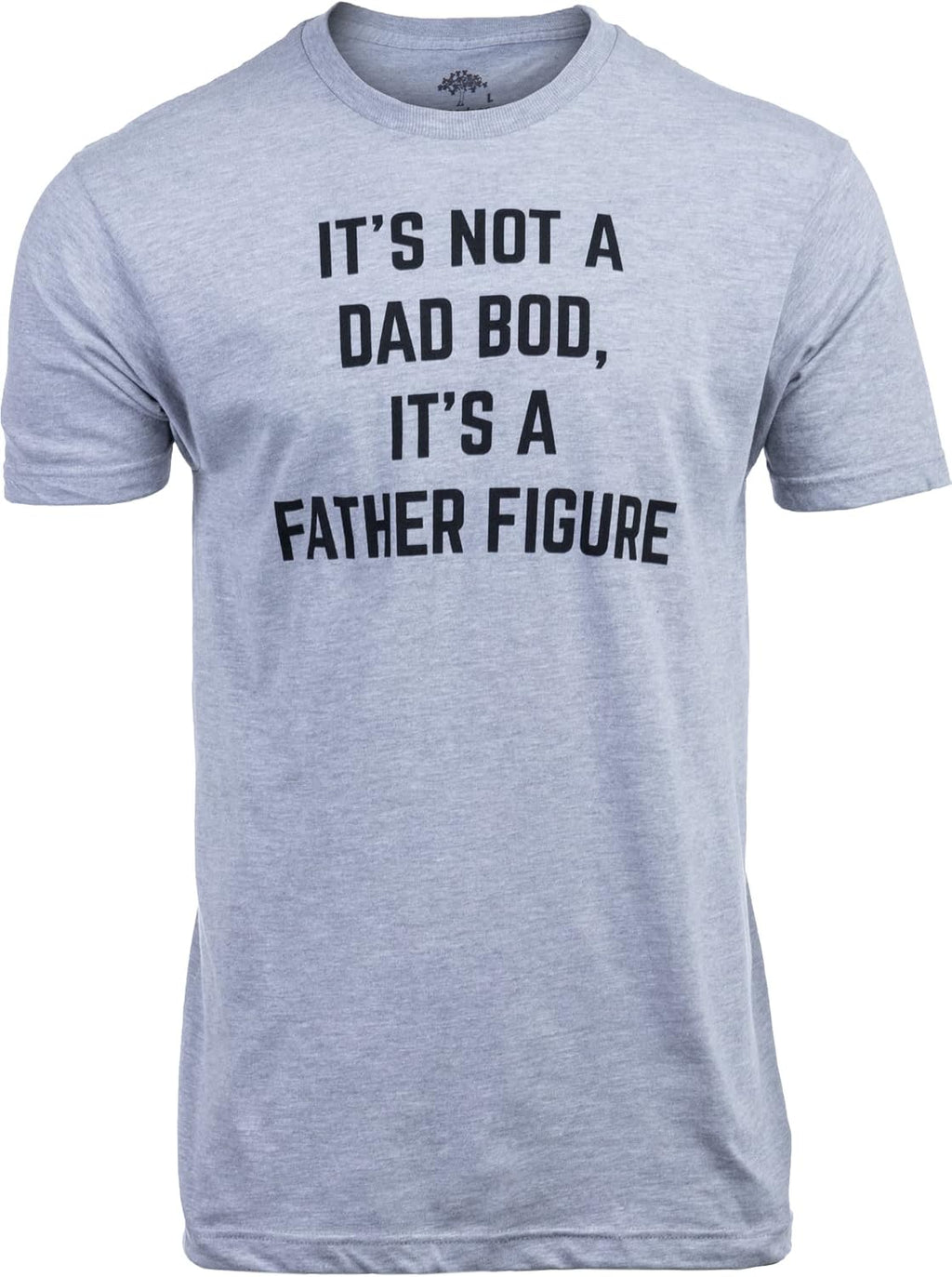 It's not a Dad BOD, It's a Father Figure | Funny Daddy Tee Shirt, Sarcastic Saying Joke T-Shirt for Men Grandpa
